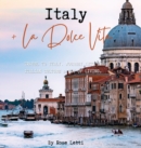 Italy La Dolce Vita : Travel to Italy. Journey into the Italian Culture and Way of Living - Book