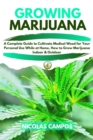 Growing Marijuana : A Complete Guide to Cultivate Medical Weed for Your Personal Use While at Home. How to Grow Marijuana Indoor & Outdoor - Book