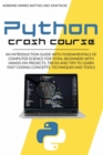 Python Crash Course : An Introduction Guide with Fundamentals of Computer Science for Total Beginners with Hands-On Projects, Tricks and Tips to Learn Fast Coding Concepts, Techniques and Tools - Book