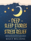 Deep Sleep Stories for Stress Relief : Bedtime Lullabies for Stressed-Out Adults. How to Improve Your Relaxation and Fall Asleep Faster with Meditation Tales to Revitalize Your Body and Life. - Book