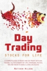Day Trading Stocks For Life : A Complete Guide to Invest and Get Profit With Day Trading. All The Ultimate Set-Ups, Strategies, Tactics, Tips and Tricks to Make a Living On Stocks - Book