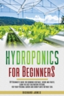 Hydroponics for Beginners : DIY Beginner's guide for growing vegetable, herbs and fruits. learn the best cultivation systems. For your personal garden and grow plants without soil. - Book