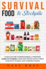 Survival Food to Stockpile : A Healthy Diet for beginners. A Preppers Guide to Storing Food and Water Supply from Stockpile to Bulk and Canning goods. - Book