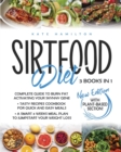 Sirtfood Diet : 3 Books in 1: Complete Guide To Burn Fat Activating Your Skinny Gene+ 200 Tasty Recipes Cookbook For Quick and Easy Meals + A Smart 4 Weeks Meal Plan To Jumpstart Your Weight Loss. - Book