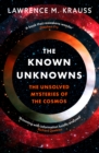 The Known Unknowns : The Unsolved Mysteries of the Cosmos - eBook