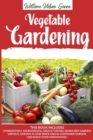 Vegetable Gardening : This Book Includes: Hydroponics, Microgreens, Create Thriving Raised Bed Garden, Vertical in low Space and in Container and Build your Greenhouse. - Book