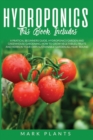 Hydroponics 3 books in 1 : A Pratical Beginners Guide, Hydroponics Garden and Greenhouse Gardening. How to Grow Vegetables, Fruits and Herbs in Your Own Sustainable Garden All-Year- Round - Book