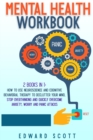 Mental Health Workbook : 2 Books in 1: How to Use Neuroscience and Cognitive Behavioral Therapy to Declutter Your Mind, Stop Overthinking and Quickly Overcome Anxiety, Worry and Panic Attacks - Book