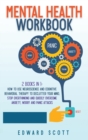 Mental Health Workbook : 2 books in 1: How to Use Neuroscience and Cognitive Behavioral Therapy to Declutter Your Mind, Stop Overthinking and Quickly Overcome Anxiety, Worry and Panic Attacks - Book
