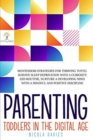 Parenting Toddlers in the Digital Age : Montessori Strategies for Thriving ToT(s). Survive Sleep Deprivation with a Curiosity Led Routine, Nurture a Developing Mind with a Mindful and Positive Discipl - Book