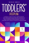 Toddlers' Discipline a Survival Guide to Tot(s)' Growth Spurts. Guilt-Free Mindful Parenting Methods to Tame Tantrums, Establish Respect and Have Toddlers That Listen in a Positive No Drama Home - Book