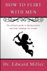 How to flirt with men : The ultimate guide to dating secrets and body language for women that want to attract men with self confidence, preventing dead-end relationship - Book
