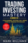 Trading investing mastery : 6 books in 1: stock market, options, day, swing, forex & trading psychology. From beginner to your first 1000$ profit - Book