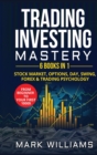 Trading investing mastery 6 books in 1 : stock market, options, day, swing, forex and trading psychology. From beginner to your first 1000$ profit - Book