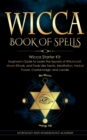 Wicca Book of Spells : Wicca Starter Kit: Beginner's Guide to Learn the Secrets of Witchcraft, Moon Rituals, and Tools Like Tarots, Meditation, Herbal Power, Crystal magic and candle - Book