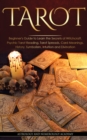 Tarot : Beginner's Guide to Learn the Secrets of Witchcraft. Psychic Tarot Reading, Tarot Spreads, Card Meanings, History, Symbolism, Intuition and Divination - Book