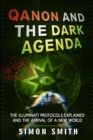 Qanon and The Dark Agenda : The Illuminati Protocols Explained And The Arrival Of A New World - Book