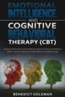 Emotional Intelligence & Cognitive Behavioral Therapy-CBT : Secrets and Techniques to Improve Mental, Cognitive, Emotional and Relational Abilities.Overcome Depression, Anxiety, Phobia and Negative Th - Book