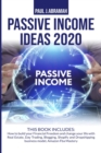 Passive Income Ideas 2020 : 2 Books in 1: How to Build Your Financial Freedom and Change Your Life with Real Estate, Day Trading, Blogging, Shopify and Dropshipping Business Model, Amazon Fba Mastery - Book