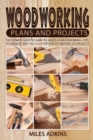 Woodworking Plans and Projects : The Ultimate Guide to Learn the Basics of Woodworking + tips, techniques and 100+ illustrations of Amazing DIY Projects - Book