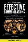 Key Skills for EFFECTIVE COMMUNICATIONS : 3 books in 1 (Effective keys to Persuasion - Mental Manipulation - Body Language Revealed) Persuasive communication for instant control of any conversation - Book