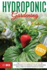 Hydroponic Gardening : The Ultimate Beginner's Guide to Hydroponics to Improve Your Gardening Skills and to Grow Plants at Home - Book