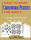 Easy to Read Crossword Puzzles for Adult : To Keep your Mind Young and Nimble, Medium- Level, Large- Print. - Book