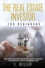 The Real Estate Investor for Beginners : how to finance and investing with no money down up to be a millionaire in Realtor Business. Residential and commercial market - Book