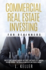 Commercial Real Estate Investing for Beginners : how to start a business without any money and achieve the financial freedom through "the rental of properties and passive income" - Book