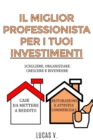 IL MIGLIOR PROFESSIONISTA PER I TUOI INVESTIMENTI. The best professional for your real estate investments HOUSE AND BUSINESS. DOUBLE BOOK (ITALIAN VERSION) : Scegliere, organizzare, crescere e rivende - Book