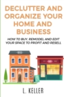 Declutter and Organize Your Home and Business : How to buy, remodel and edit your space to profit and resell DOUBLE BOOK - Book