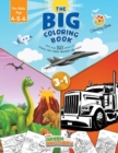 The Big coloring book for kids age 4 - 5- 6, More than 150 images of Trucks Cars Planes Dinosaurs and More! 3 in 1 : the book that includes all the kid's favorite things! Activity books for preschoole - Book
