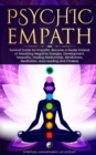 Psychic Empath : Survival Guide for Empaths, Become a Healer Instead of Absorbing Negative Energies. Development, Telepathy, Healing Mediumship, Mindfulness, Meditation, Aura reading and Chakra - Book