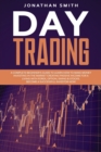 Day Trading : A Complete Beginner's Guide To Learn How To Make Money Investing In The Market Creating Passive Income For A Living With Forex, Option, Swing And Stocks. Become A Successful Investor Now - Book