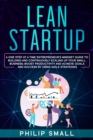 Lean Startup : A One Step At A Time Entrepreneur's Mindset Guide to Building and Continuously Scaling Up Your Small Business; Boost Productivity and Achieve Goals and Success By Using Agile Strategies - Book