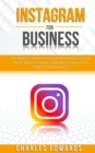 Instagram for Business : The Beginner's Guide to Instagram Advertising. Learn the Secrets Behind Instagram's Algorithm and Unleash the Power of Your Business. - Book