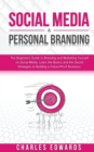 Social Media & Personal Branding : The Beginner's Guide to Branding and Marketing Yourself on Social Media. Learn the Basics and the Secret Strategies to Building a Future-Proof Business. - Book