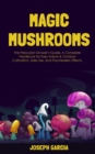 Magic Mushrooms : The Psilocybin Grower's Guide. A Complete Handbook for Easy Indoor & Outdoor Cultivation, Safe Use, and Psychedelic Effects - Book