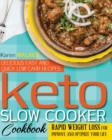Keto Slow Cooker Cookbook : 200 Delicious, Easy and Quick Low Carb Recipes, Rapid Weight Loss for Improve and Optimize Your Life - Book
