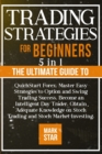 Trading Strategies for Beginners : 5 BOOKS IN 1 The Ultimate Guide to QuickStart Forex, Master Easy Strategies to Option and Swing Trading Success, Become an Intelligent Day Trader, Obtain Adequate Kn - Book