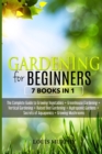 Gardening for Beginners : 7 Books in 1 - The Complete Guide to Grow Vegetables + Greenhouse gardening + Vertical gardening + Raised bed + Hydroponic Gardens + Aquaponics secrets + Growing Mushorooms - Book