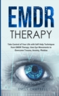 EMDR Therapy : Take Control of Your Life with Self-Help Techniques from EMDR Therapy. Uses Eye Movements to Overcome Trauma, Anxiety, Phobias - Book