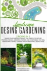 Landscape Design Gardening : Shape your Garden to Enjoy the Energy of Nature Pruning Hedges, Growing Flower and Vegetables, you will Transform a Simple Garden into a Green Well-Being Oasis - Book