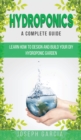 Hydroponics a Complete Guide : Learn How to Design and Build Your DIY Hydroponic Garden - Book