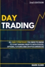 Day Trading : All Daily Strategies You Need to Know to Start Making Profits with Stocks, Options, Futures and Cryptocurrencies - Book