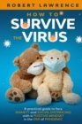 How to Survive the Virus : A Practical Guide to Face Anxiety and Social Distancing with a Positive Mindset in the Era of Pandemic - Book