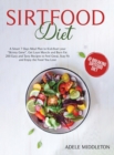 Sirtfood Diet : A Smart 7 Days Meal Plan to Kick-Start your "Skinny Gene", Get Lean Muscle and Burn Fat. 200 Easy and Tasty Recipes to Feel Great, Stay Fit and Enjoy the Food You Lov - Book