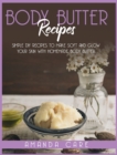 Body Butter Recipes : Simple DIY Recipes To Make Glow And Soft Your Skin With Homemade Body Butter - Book