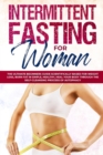 Intermittent Fasting for Woman : The Ultimate Beginners Guide Scientifically Based for Weight Loss, Burn Fat in Simple, Healthy, Heal Your Body Through the Self-Cleansing Process of Autophagy - Book