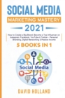 Social Media Marketing Mastery 2021 : 5 BOOKS IN 1. How to Create a Big Brand. Become a Top Influencer on Instagram, Facebook, YouTube & Twitter - Personal Branding, Digital Networking & Passive Incom - Book